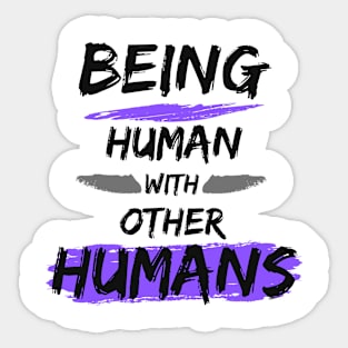 Being Human with other Humans Sticker